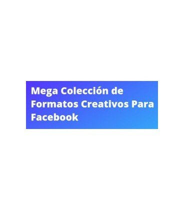Mega Colección de Formatos Creativos Para Facebook