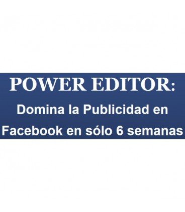 Power Editor Domina la Publicidad de Facebook en 6 Semanas