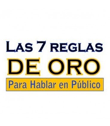 Las 7 Reglas de Oro Para Hablar en Público